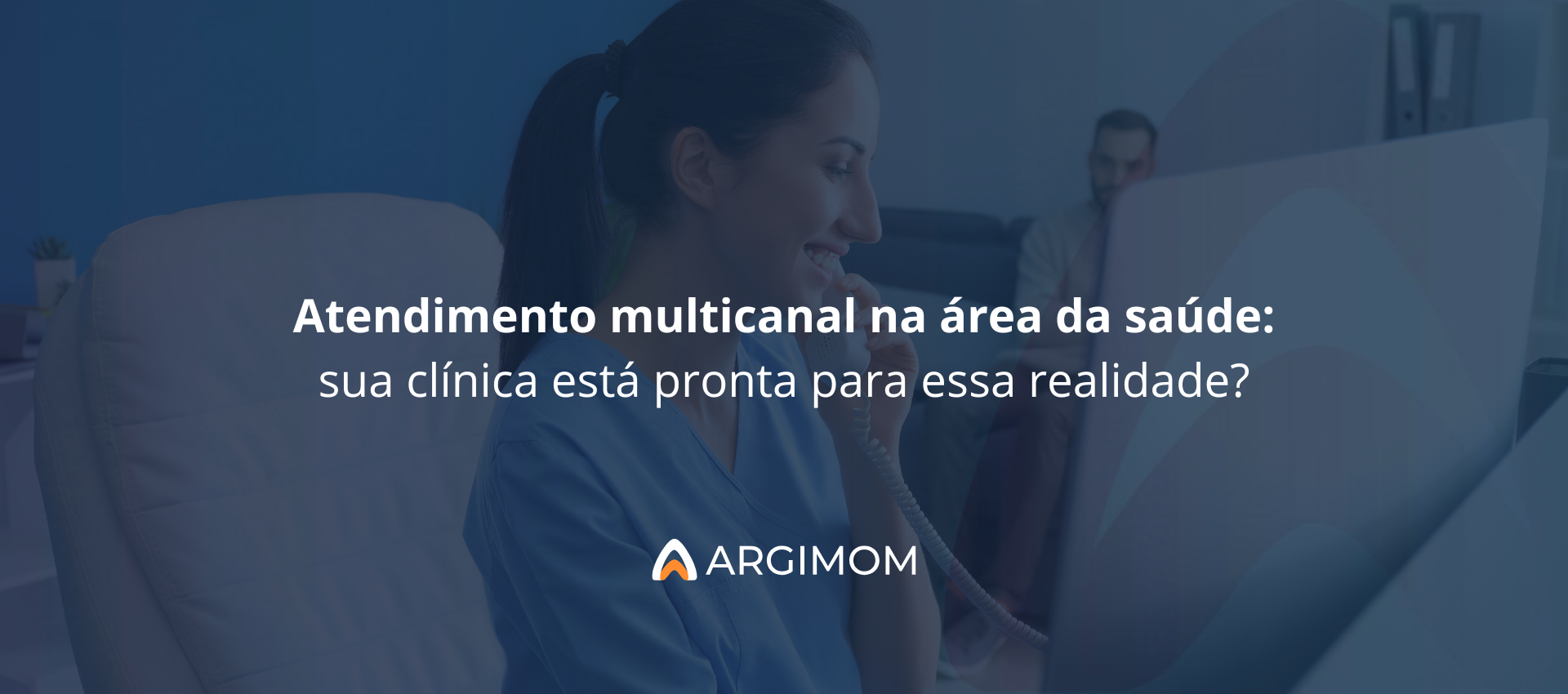 Atendimento multicanal na área da saúde: sua clínica está pronta para essa realidade?