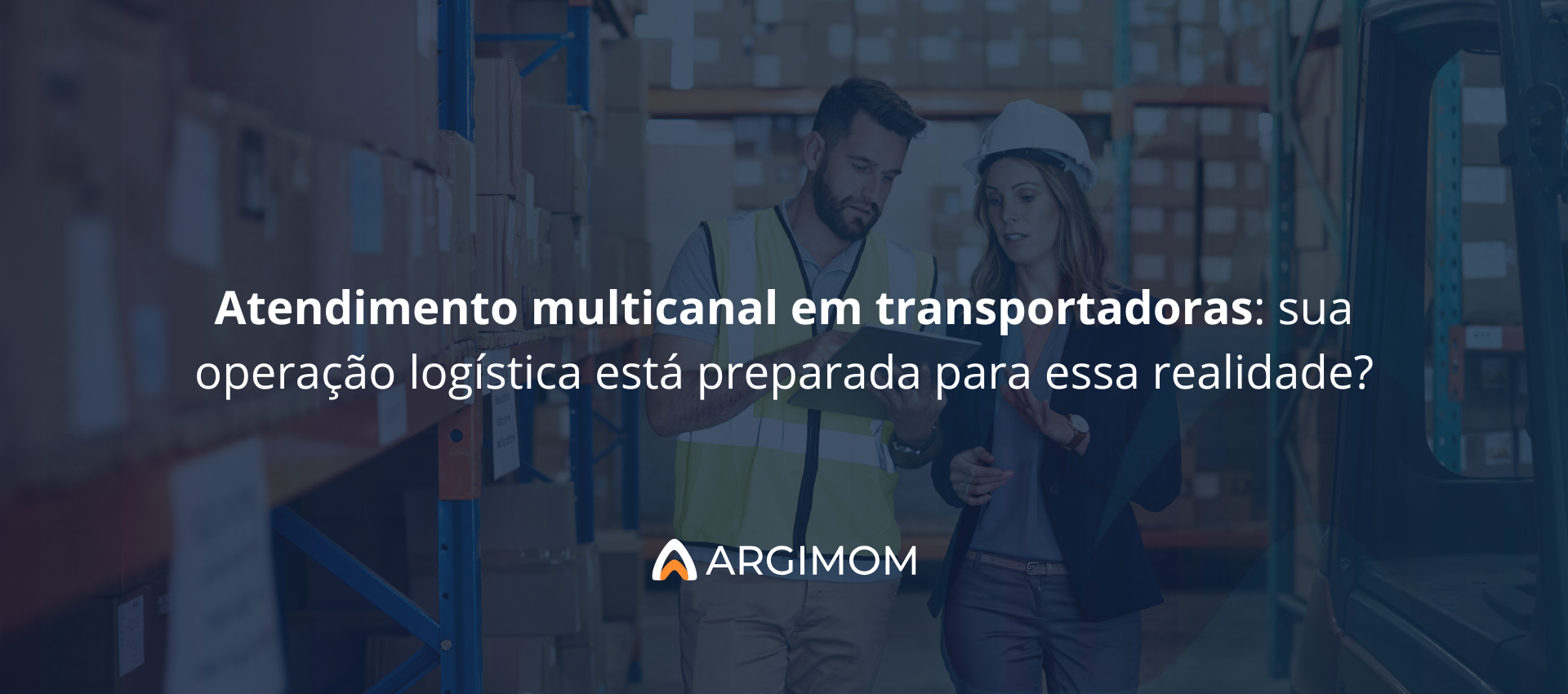 Atendimento multicanal em transportadoras: sua operação logística está preparada para essa realidade?